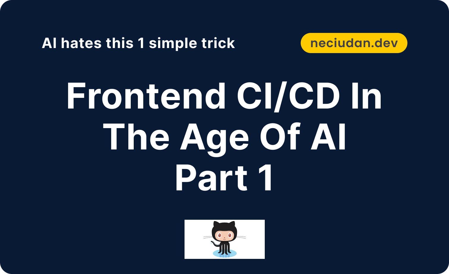Frontend CI/CD in the age of AI -- Part 1