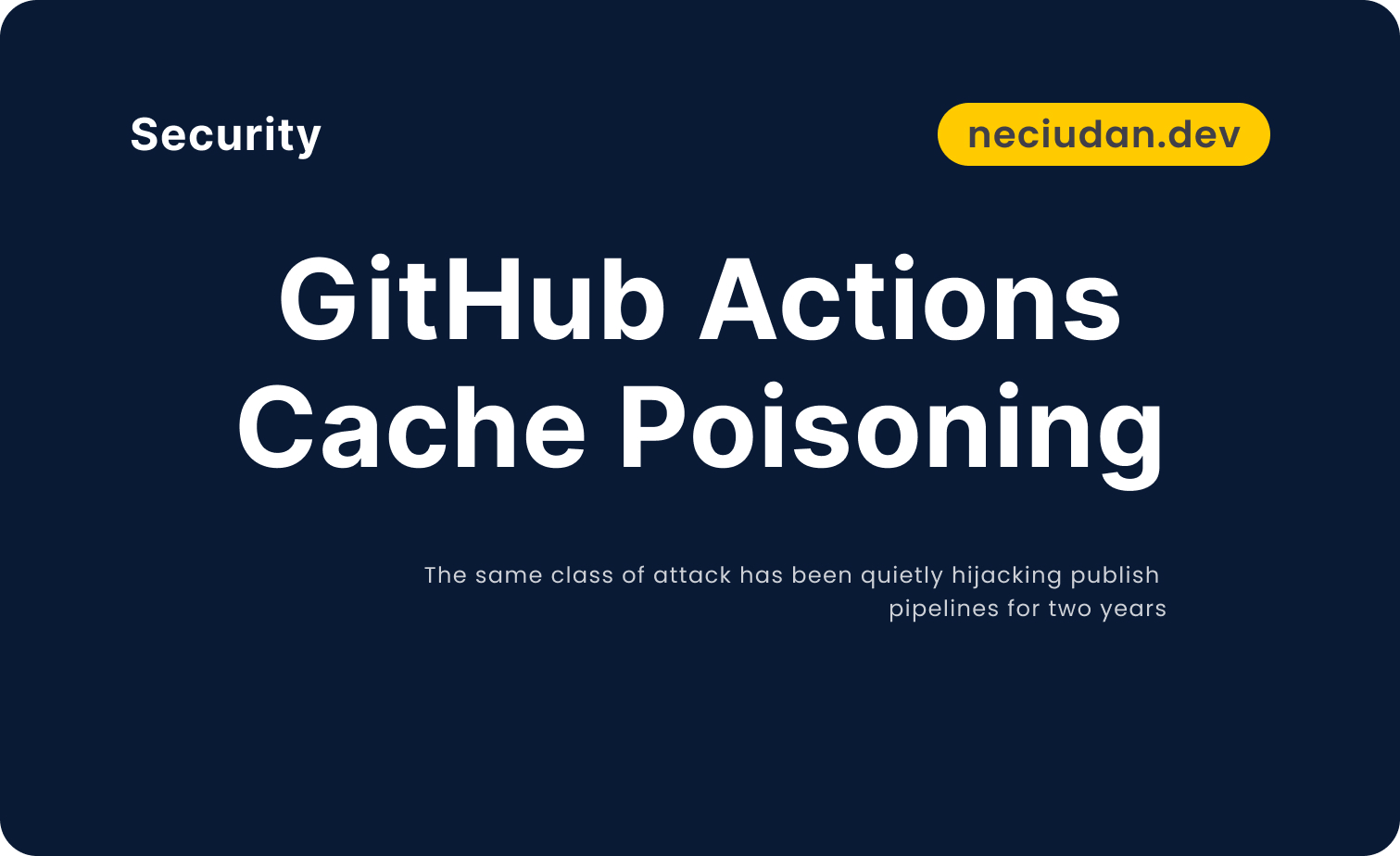 GitHub Actions Cache Poisoning is eating open source