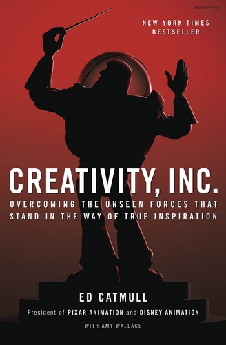 Creativity, Inc. by Ed Catmull with Amy Wallace